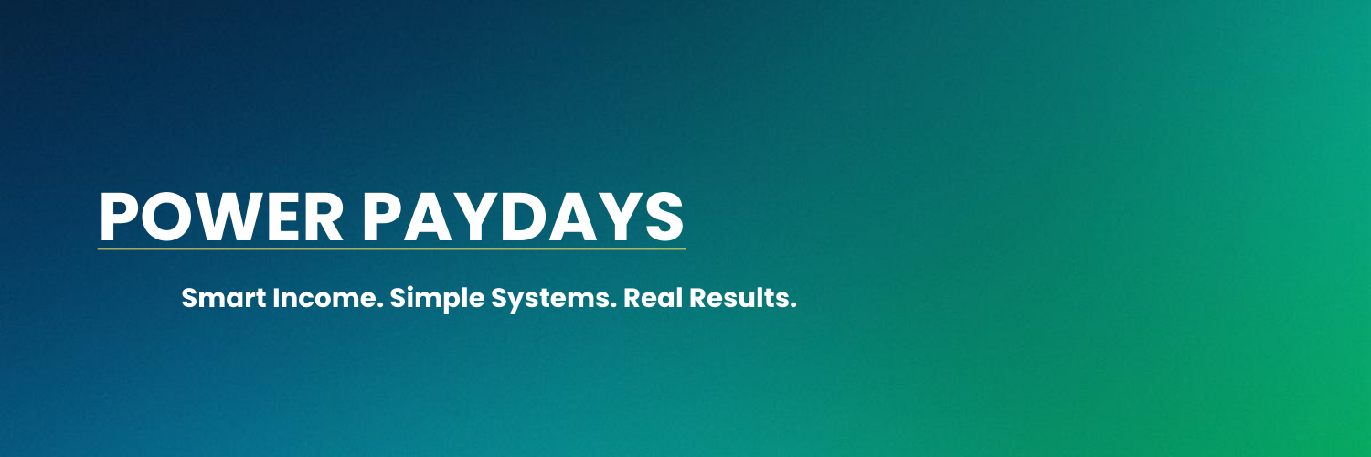 Power Paydays: Smart Income. Simple Systems. Real Results.